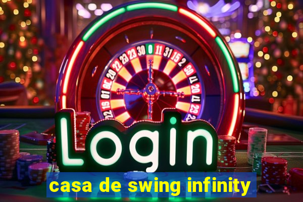 casa de swing infinity